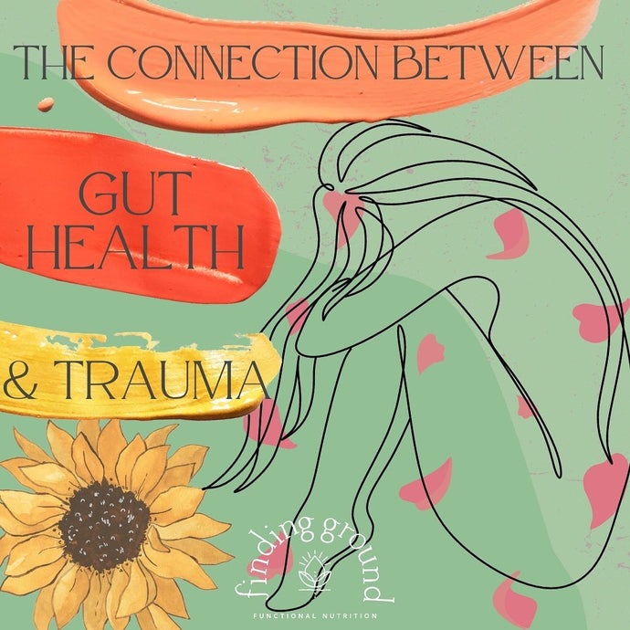 Gut Health & Trauma | Finding Ground Nutrition